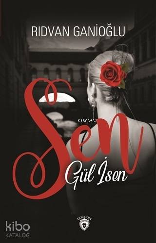 Sen Gül İsen | Rıdvan Ganioğlu | Dorlion Yayınevi