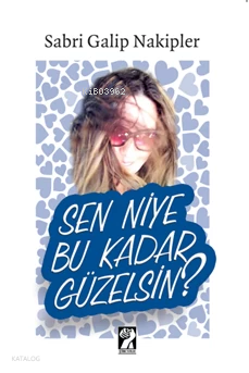 Sen Niye Bu Kadar Güzelsin? | Sabri Galip Nakipler | İştirak Yayınları