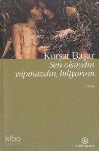 Sen Olsaydın Yapmazdın Biliyorum