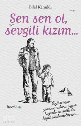 Sen Sen Ol, Sevgili Kızım... | Bilal Kemikli | Hayy Kitap