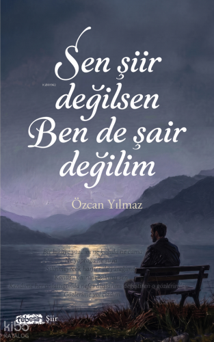 Sen Şiir Değilsen Ben De Şair Değilim | Özcan Yılmaz | Tebeşir Yayınla