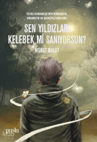 Sen Yıldızları Kelebek mi Sanıyorsun?;Sen Yıldızları Kelebek mi Sanıyorsun?