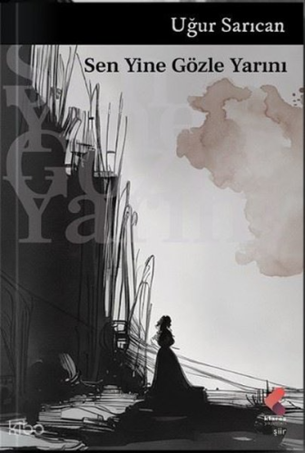 Sen Yine Gözle Yarını | Uğur Sarıcan | Klaros Yayınları