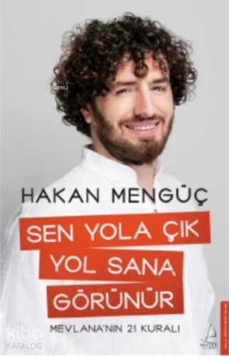 Sen Yola Çık Yol Sana Görünür;Mevlana’nın 21 Kuralı