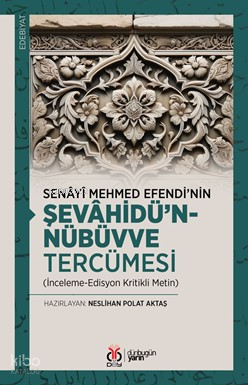 Senâyî Mehmed Efendi’nin Şevâhîdü’n-Nübüvve Tercümesi;(İnceleme-Edisyon Kritikli Metin)