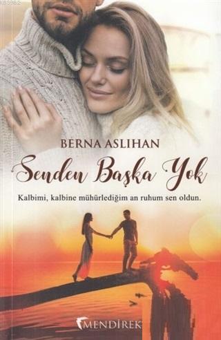 Senden Başka Yok; Kalbimi Kalbine Mühürlediğim An Ruhum Sen Oldun..