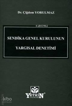 Sendika Genel Kurulunun Yargısal Denetimi (Ciltli)