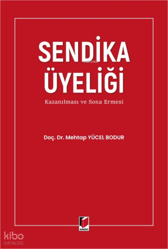 Sendika Üyeliği (Ciltli);Kazanıması ve Sona Ermesi | Mehtap Yücel Bodu