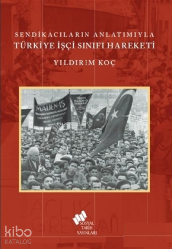 Sendikacıların Anlatımıyla Türkiye İşçi Sınıfı Hareketi
