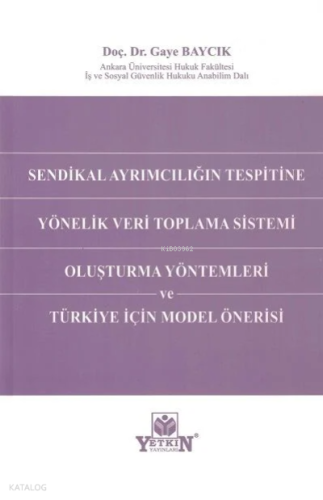 Sendikal Ayrımcılığın Tespitine Yönelik Veri Toplama Sistemi Oluşturma Yöntemleri ve Türkiye İçin Model Önerisi