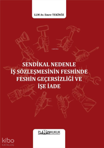 Sendikal Nedenle İş Sözleşmesinin Feshinde Feshin Geçersizliği Ve İşe İade