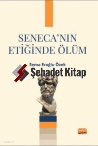 Seneca’nın Etiğinde Ölüm | Sema Eroğlu Özek | Nobel Bilimsel Eserler