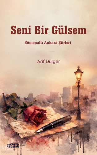 Seni Bir Gülsem;Sümenaltı Ankara Şiirleri | Arif Dülger | Tebeşir Yayı