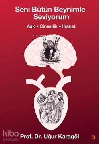 Seni Bütün Beynimle Seviyorum; Aşk, Cinsellik, İhanet | Uğur Karagöl |