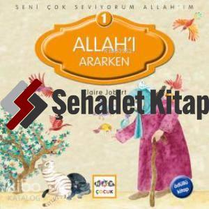 Seni Çok Seviyorum Allah'ım; Allah'ı Ararken