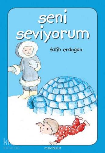 Seni Seviyorum; 3+ Yaş | Fatih Erdoğan | Mavibulut Yayınları
