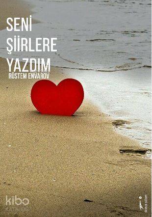 Seni Şiirlere Yazdım