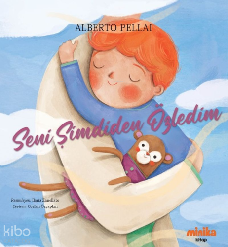 Seni Şimdiden Özledim | Alberto Pellai | Minika Kitap