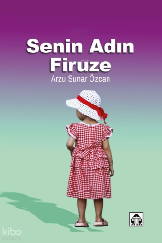 Senin Adın Firuze | Arzu Sunar Özcan | Alan Yayıncılık