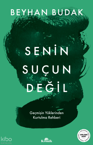 Senin Suçun Değil;Geçmişin Yüklerinden Kurtulma Rehberi | Beyhan Budak
