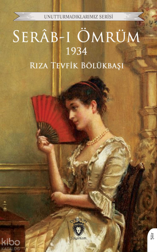 Serâb-ı Ömrüm 1934 | Rıza Tevfik Bölükbaşı | Dorlion Yayınevi