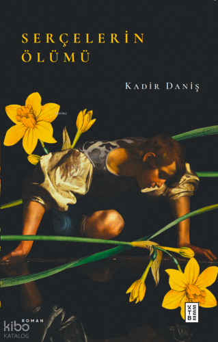 Serçelerin Ölümü | Kadir Daniş | Ketebe Yayınları