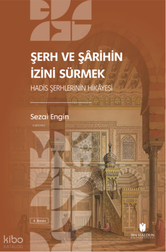 Şerh ve Şârihin İzini Sürmek: Hadis Şerhlerinin Hikâyesi