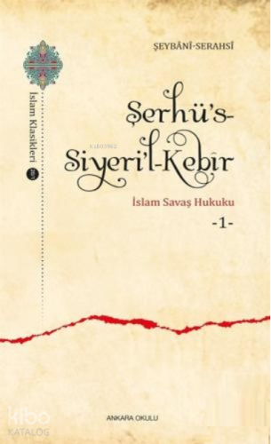 Şerhü's - Siyeri'l - Kebîr;İslam Savaş Hukuku 1