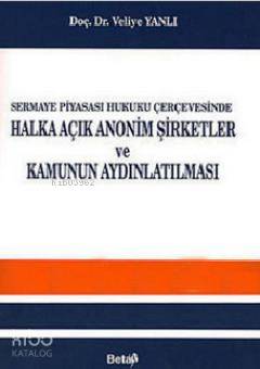 Sermaye Piyasası Hukuku Çerçevesinde Halka Açık Anonim Şirketler ve Kamunun Aydınlatılması