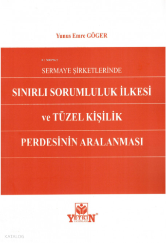 Sermaye Şirketlerinde Sınırlı Sorumluluk İlkesi ve Tüzel Kişilik Perdesinin Aralanması
