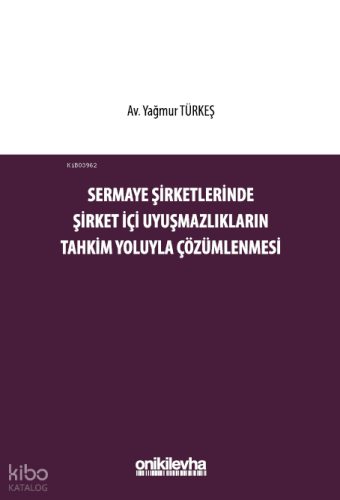 Sermaye Şirketlerinde Şirket İçi Uyuşmazlıkların Tahkim Yoluyla Çözümlenmesi