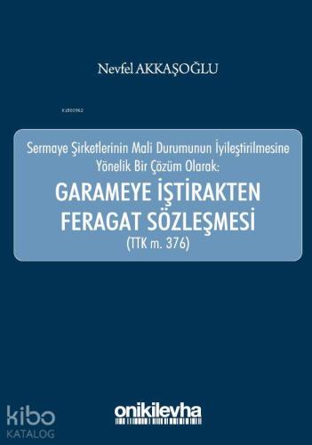 Sermaye Şirketlerinin Mali Durumunun İyileştirilmesine Yönelik Bir Çözüm Olarak: Garameye İştirakten