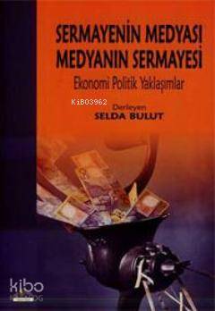 Sermayenin Medyası Medyanın Sermayesi; Ekonomi Politik Yaklaşımlar