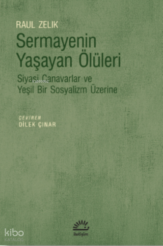 Sermayenin Yaşayan Ölüleri;Siyasi Canavarlar ve Yeşil Bir Sosyalizm Üzerine