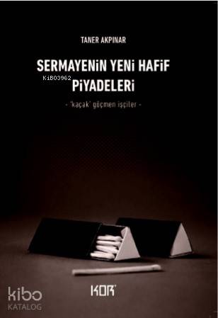 Sermayenin Yeni Hafif Piyadeleri; -‘Kaçak' Göçmen İşçiler-