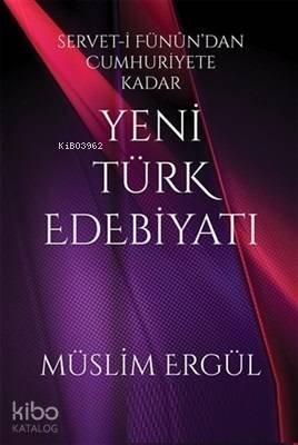 Servet-i Fünun'dan Cumhuriyete Kadar Yeni Türk Edebiyatı