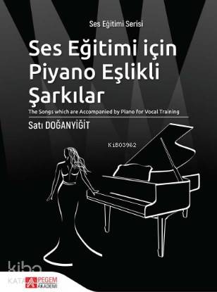 Ses Eğitimi İçin Piyano Eşlikli Şarkılar; "The Songs which are Accompanied by Piano for Vocal Training"
