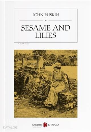 Sesame and Lilies | John Ruskin | Karbon Kitaplar
