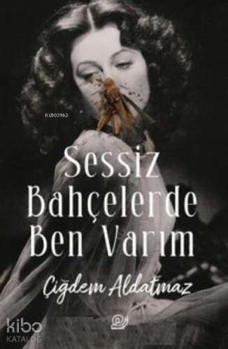 Sessiz Bahçelerde Ben Varım | Çiğdem Aldatmaz | Amorf Kitap