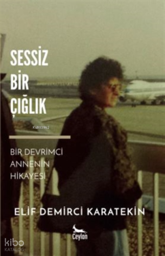 Sessiz Bir Çığlık ;Bir Devrimci Annenin Hikayesi