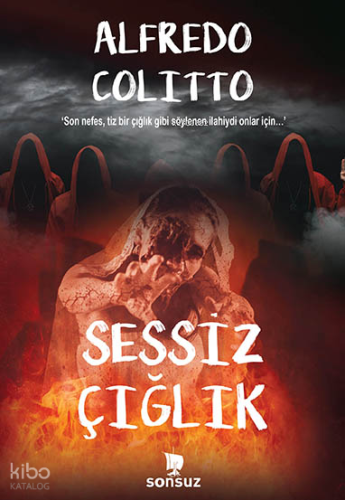 Sessiz Çığlık;‘Son nefes, tiz bir çığlık gibi söylenen ilahiydi onlar için…’