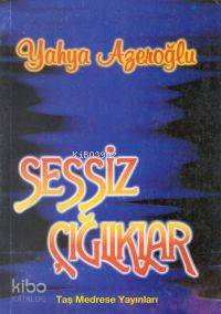Sessiz Çığlıklar | Yahya Azeroğlu | Taş Medrese Yayınları