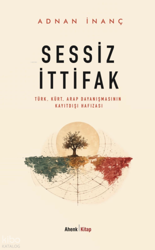 Sessiz İttifak;Türk-Kürt-Arap Dayanışmasının Kayıtdışı Hafızası | Adna