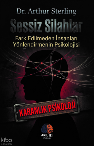 Sessiz Silahlar ;Fark Edilmeden İnsanları Yönlendirmenin Psikolojisi