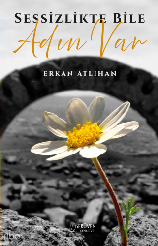 Sessizlikte Bile Adın Var | Erkan Atlıhan | Serüven Yayınevi