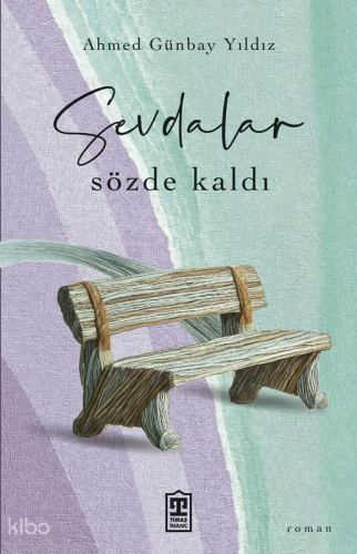 Sevdalar Sözde Kaldı | Ahmed Günbay Yıldız | Timaş Yayınları