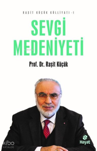 Sevgi Medeniyeti - Raşit Küçük Külliyatı 1