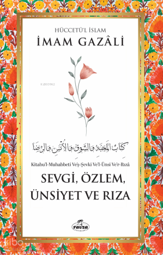 Sevgi, Özlem, Ünsiyet ve Rıza | İmam Gazali | Ravza Yayınları