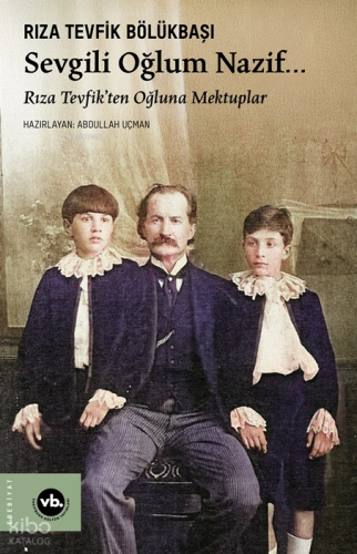 Sevgili Oğlum Nazif…;Rıza Tevfik’ten Oğluna Mektuplar