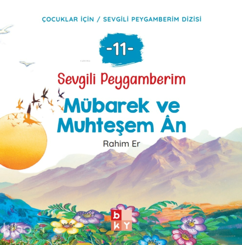 Sevgili Peygamberim 11 - Mübarek ve Muhteşem Ân;Çocuklar İçin Sevgili 